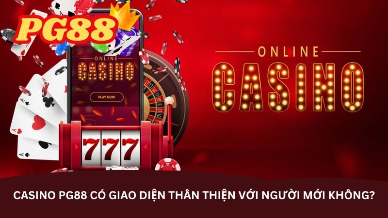 casino-pg88-co-giao-dien-than-thien-voi-nguoi-moi-khong