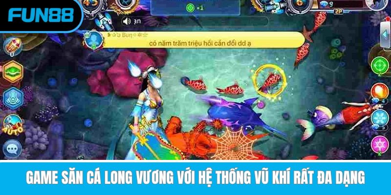 game-san-ca-long-vuong-voi-he-thong-vu-khi-rat-da-dang