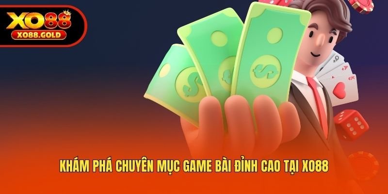 kham-pha-chuyen-muc-game-bai-dinh-cao-tai-xo88
