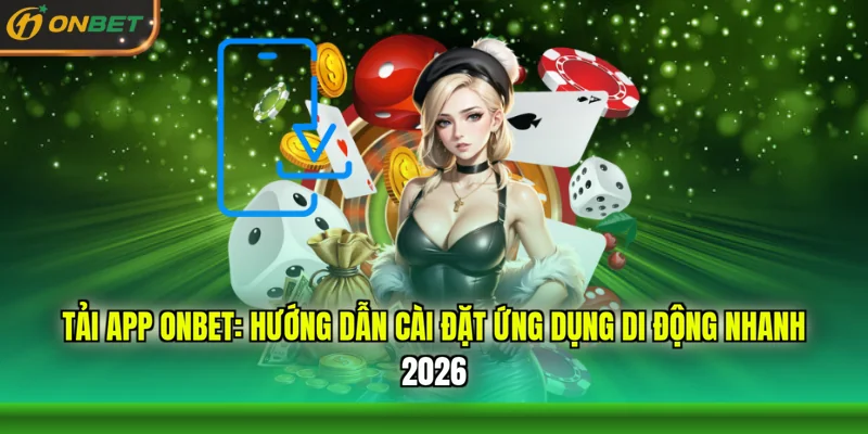 tai-app-onbet-huong-dan-cai-dat-ung-dung-di-dong-nhanh-2026