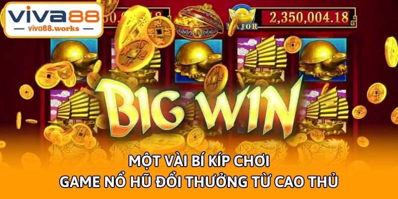 mot-vai-bi-kip-choi-game-no-hu-doi-thuong-tu-cao-thu
